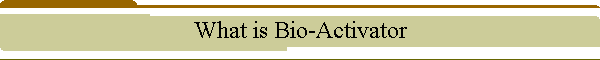 What is Bio-Activator